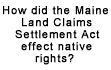 How did the Maine Land Claims Settlement Act effect Passamaquaddy  native rights?