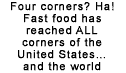 Fast food has reached ALL corners of the United Statesand the world.